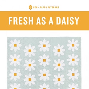 Fresh as a Daisy by Pen + Paper Patterns | Paper Pattern | Modern Quilt Pattern | Confident Beginner | Fat Quarter Friendly Quilt Pattern