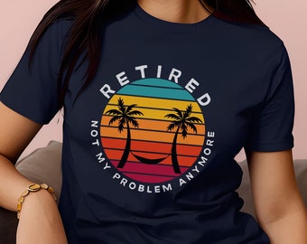 Retired Not My Problem Anymore, Funny Retirement Shirt, Retro Retired T-Shirt, Cute Retirement Gift, Retirement Party Gift, Gift for Retired