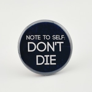Note to Self: Don't Die - 1.25" pinback button
