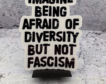 Imagine Being Afraid of Diversity - Sticker - Indoor - Water resistant  - Anti Fascist - 3.5" x 2.5"