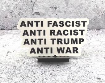 Anti Fascist, Anti Racist, Anti Trump, Anti War - Sticker - Indoor - Water resistant - 3.8" x 2" -