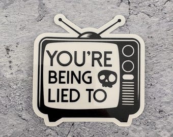 You're Being Lied To - Hand made Sticker - Indoor - Water resistant