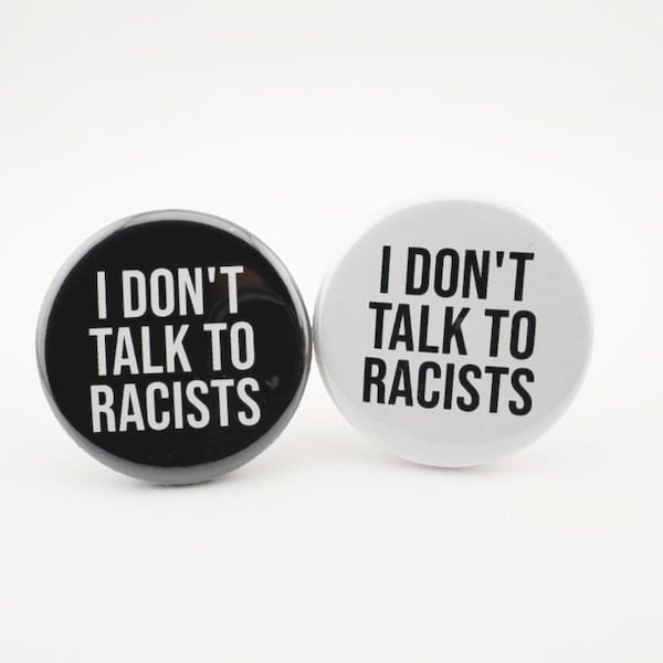 I Don't Talk to Racists  - 1.25" Button - Anti Fascist