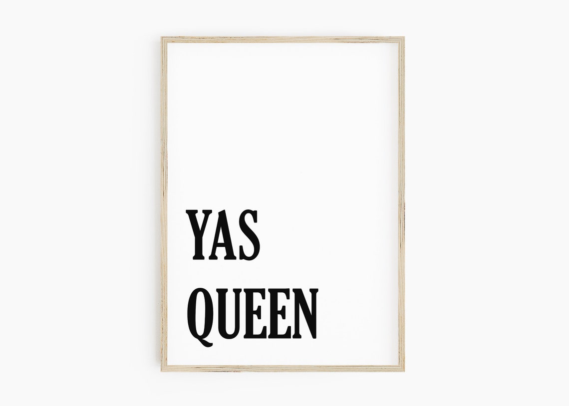 Yas Queen Print Printable Wall Art Quote Print Digital Etsy