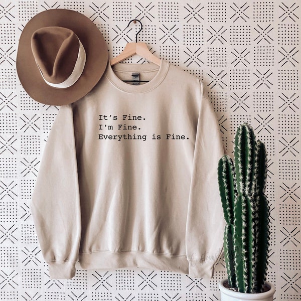 It's fine I'm fine Everything is fine UNISEX sweatshirt, It's fine sweatshirt, Everything is fine sweatshirt, I'm fine