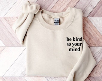 Be kind to your mind UNISEX Sweatshirt, T-Shirt or Hoodie, Mental health awareness, mental health sweatshirt