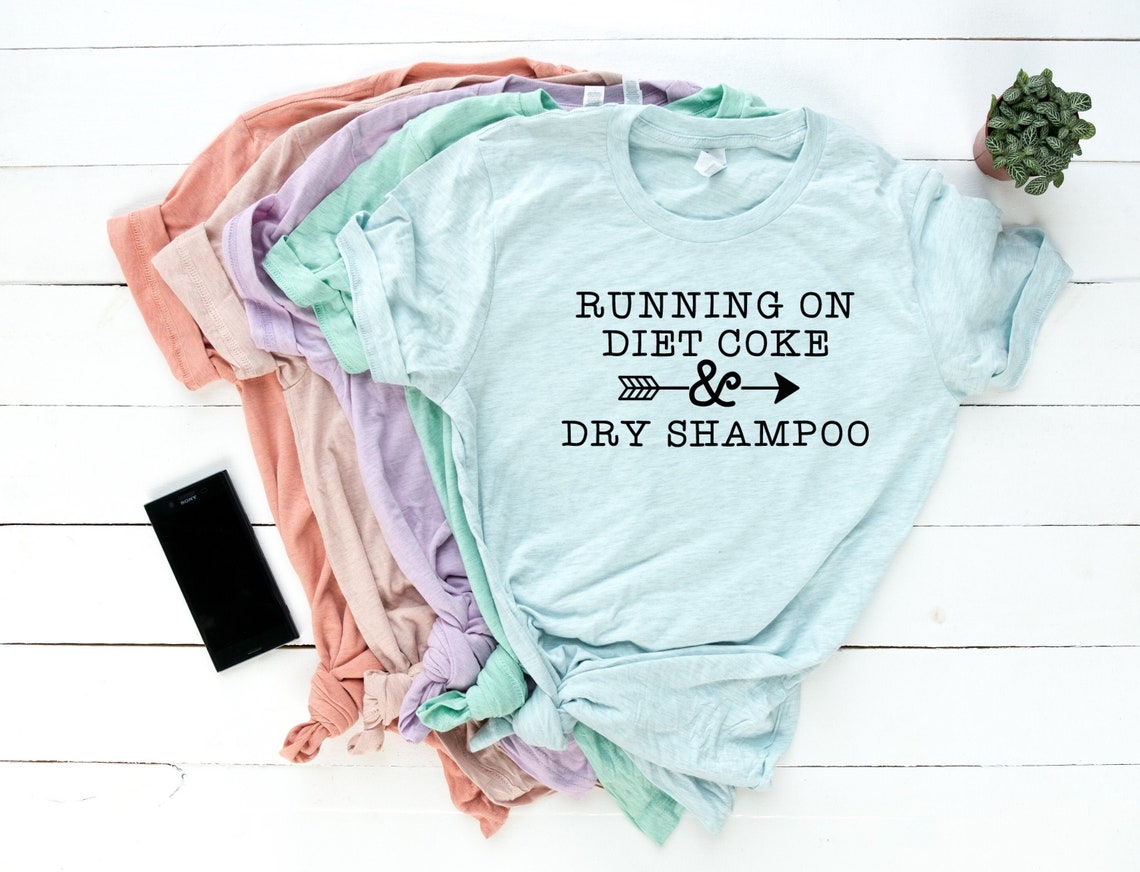 Running on Diet Coke and Dry Shampoo UNISEX Shirt Ladies Etsy