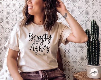 Beauty from Ashes UNISEX shirt, Religious shirt, Christian shirt, Inspirational shirt, Verse shirt, Isaiah 61:3 shirt