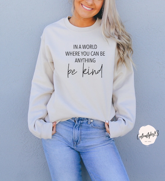 If you can be anything be kind sweatshirt hotsell