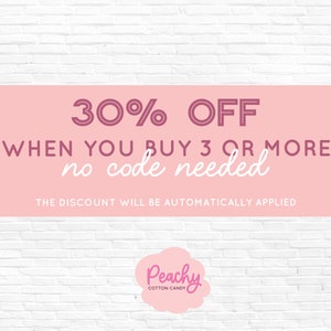 May include: Pink and white graphic with the text "30% OFF WHEN YOU BUY 3 OR MORE no code needed THE DISCOUNT WILL BE AUTOMATICALLY APPLIED" and a pink cloud with the text "Peachy COTTON CANDY".
