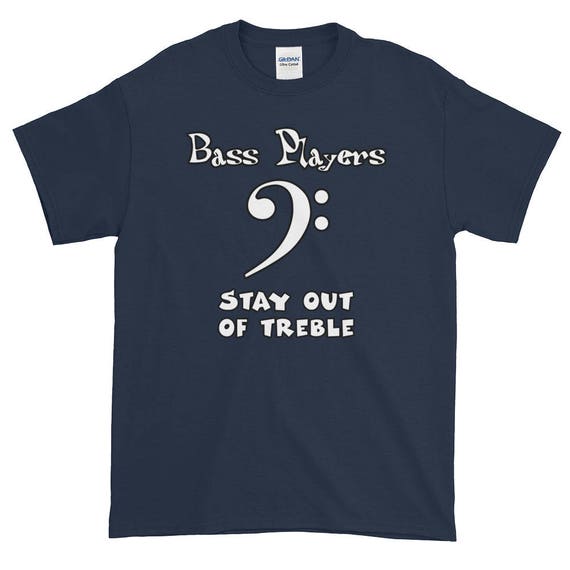 BASS PLAYERS STAY Out Of Treble Unisex Cotton T-Shirt Tee Shirt