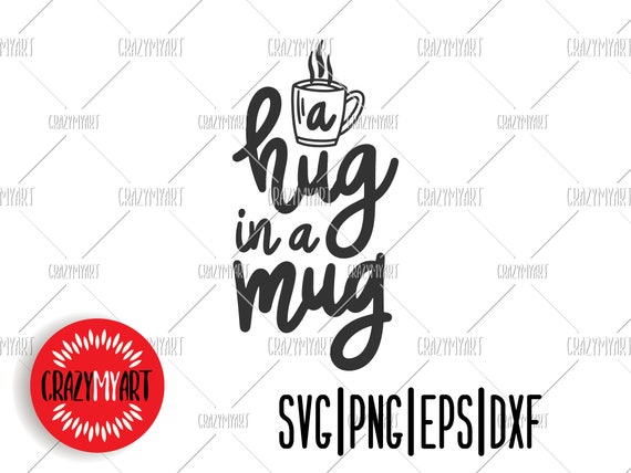 Download A Hug In A Mug Svg Coffee Mug Svg Mug Svg Cut Files For Etsy
