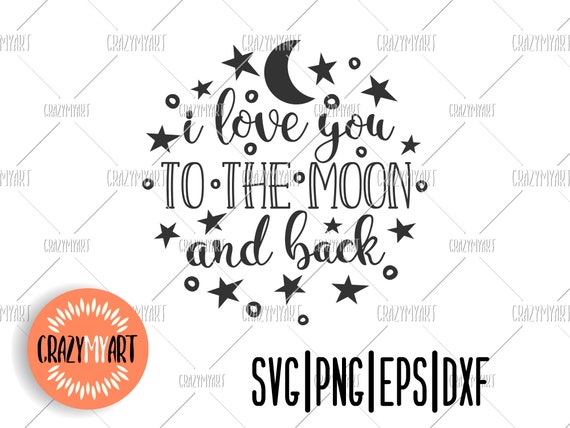 Download Love Quotes Svg Svg Dxf Eps Pdf Jpg Png Baby Svg Cut Files I Love You To The Moon And Back Svg Nursery Room Svg Valentines Day Svg Clip Art Art