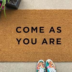 Come As You Are Doormat, welcome mat, door mat, custom doormat, housewarming gift, closing gift, wedding gift, home gift, hostess gift