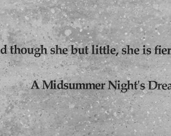 Shakespeare-Zitat Druck: "Though She Be But Little, She Is Fierce"