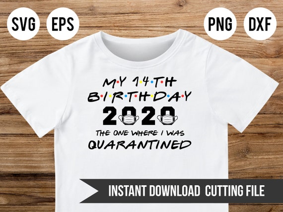 Download My 14th Birthday 2020 The One Where I Was Quarantined Svg Etsy