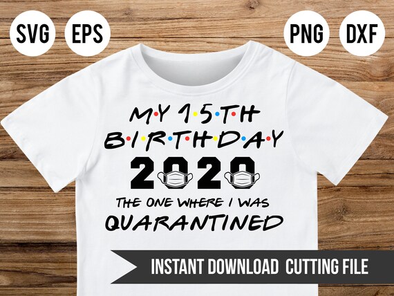 Download My 15th Birthday 2020 The One Where I Was Quarantined Svg Etsy