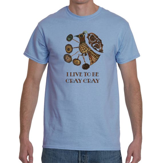 Live To Be Cray Cray - Medieval Crazy Bird Design by The Arabesque