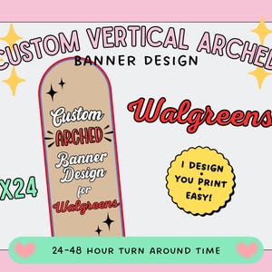 May include: A custom vertical arched banner design measuring 72x24 inches. The beige banner features red and blue borders, star icons, and text reading Custom ARCHED Banner Design for Walgreens. Includes a yellow scalloped circle with text I DESIGN YOU PRINT EASY.