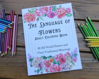 The Language of Flowers Adult Coloring Book: Over 31 Beautiful Designs of Old-World Flowers and Their Traditional Meanings