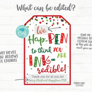 May include: A red and green Christmas gift tag with a white background and the text "We Hap-PEN to think YOU INK-ARE redible!"  The tag also includes the text "Thank you for all you do! Merry Christmas! Happytown PTO".