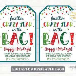 May include: Two printable gift tags with a red and green "Another Crazy Year in the Bag!" design. The tags have a white background with red and green polka dots. The text "Happy Holidays!" is below the main text. The text "Thank you for all you do the whole year through!" is below the greeting. The text "Your Name/Organization" is at the bottom of the tag. The tags are editable and printable.
