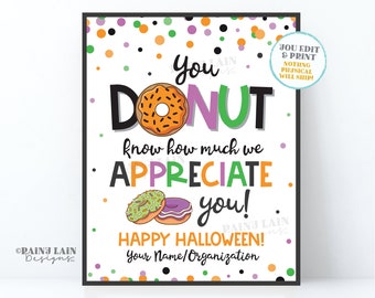 May include: A printable sign with a donut theme. It says "You donut know how much we appreciate you!" with a happy Halloween greeting and space for a name or organization. The background is white with orange, green, and purple polka dots.