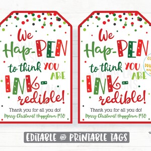 May include: Two printable gift tags with a red and green polka dot background. The tags say "We Hap-PEN to think you are INK-redible!" with a red and green ink splattered design. The text "Thank you for all you do! Merry Christmas! Happytown PTO" is at the bottom of each tag.