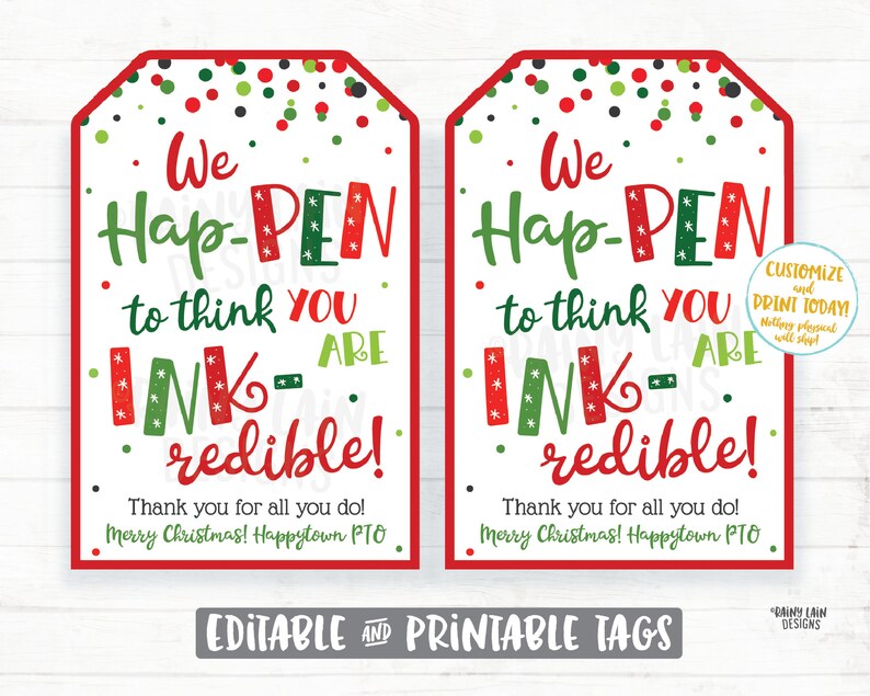 May include: Two printable gift tags with a red and green polka dot background. The tags say "We Hap-PEN to think you are INK-redible!" with a red and green ink splattered design. The text "Thank you for all you do! Merry Christmas! Happytown PTO" is at the bottom of each tag.
