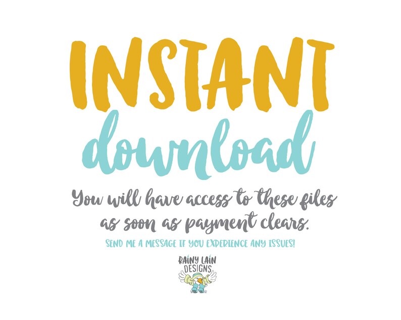 May include: White background with the words "INSTANT download" in yellow and teal script. Below, text reads "You will have access to these files as soon as payment clears." The Rainy Lain Designs logo is at the bottom.
