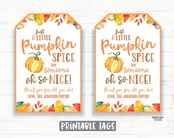 May include: Two printable gift tags with a fall theme. The tags feature a watercolor illustration of a pumpkin with the text "Just a little pumpkin spice for someone oh so nice!" and "Thank you for all you do! Love, The Johnson Family".
