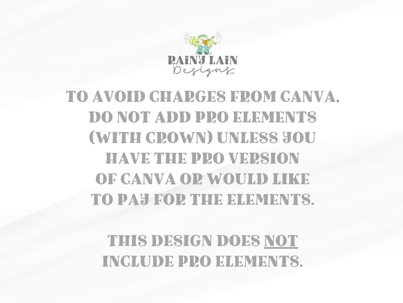 May include: A white background with gray text, featuring the "RAINY LAIN Designs" logo. The text warns against using Canva Pro elements unless the user has the Pro version or is prepared to pay for them.