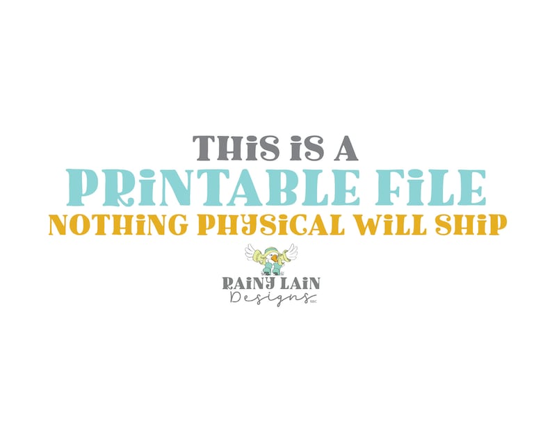 May include: Text graphic with the words "This is a Printable File Nothing Physical Will Ship" in blue and gray text. The text is on a white background. Below the text is a logo for "Rainy Lain Designs" with a cartoon bird wearing a blue and white hat.