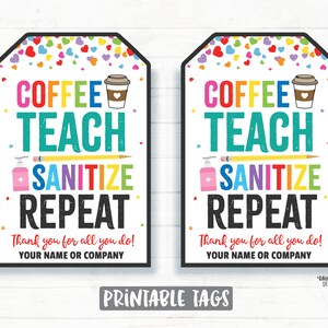 May include: Two printable gift tags with a colorful confetti background. The tags feature the text "Coffee Teach Sanitize Repeat" with a coffee cup and hand sanitizer icon. The text "Thank you for all you do!" and "Your name or company" are also included.