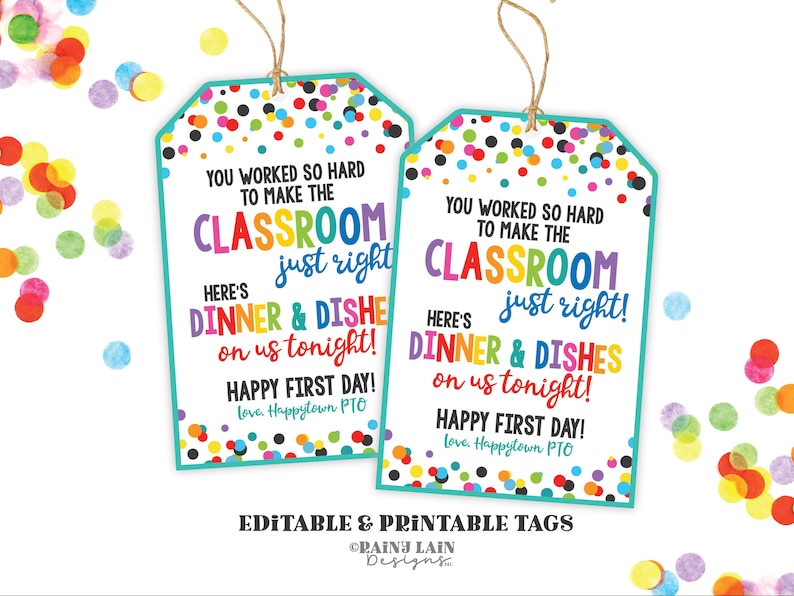 May include: Two printable gift tags with a teal border and colorful confetti. The tags read "You worked so hard to make the classroom just right! Here's dinner & dishes on us tonight! Happy First Day!"