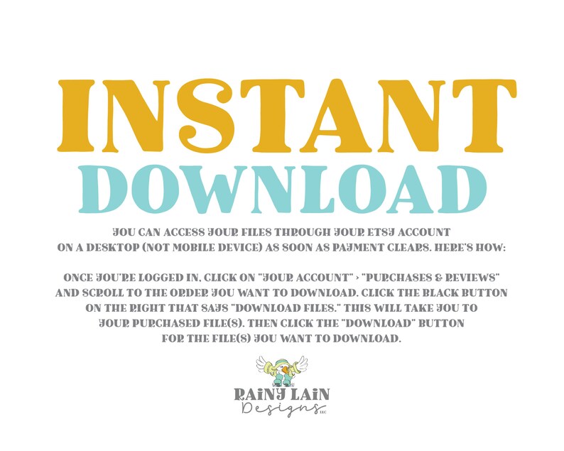 Puede incluir: Un gr&aacute;fico de texto amarillo y azul que dice "INSTANT DOWNLOAD" con instrucciones sobre c&oacute;mo descargar archivos digitales de Etsy. El texto dice "Puedes acceder a tus archivos a trav&eacute;s de tu cuenta de Etsy en un ordenador de sobremesa (no un dispositivo m&oacute;vil) tan pronto como el pago se liquide. As&iacute; es como: Una vez que hayas iniciado sesi&oacute;n, haz clic en "Tu cuenta" "Compras y rese&ntilde;as" y despl&aacute;zate hasta el pedido que deseas descargar. Haz clic en el bot&oacute;n negro de la derecha que dice "Descargar archivos." Esto te llevar&aacute; a tu archivo(s) comprado(s). Luego haz clic en el bot&oacute;n "Descargar" para el archivo(s) que deseas descargar."