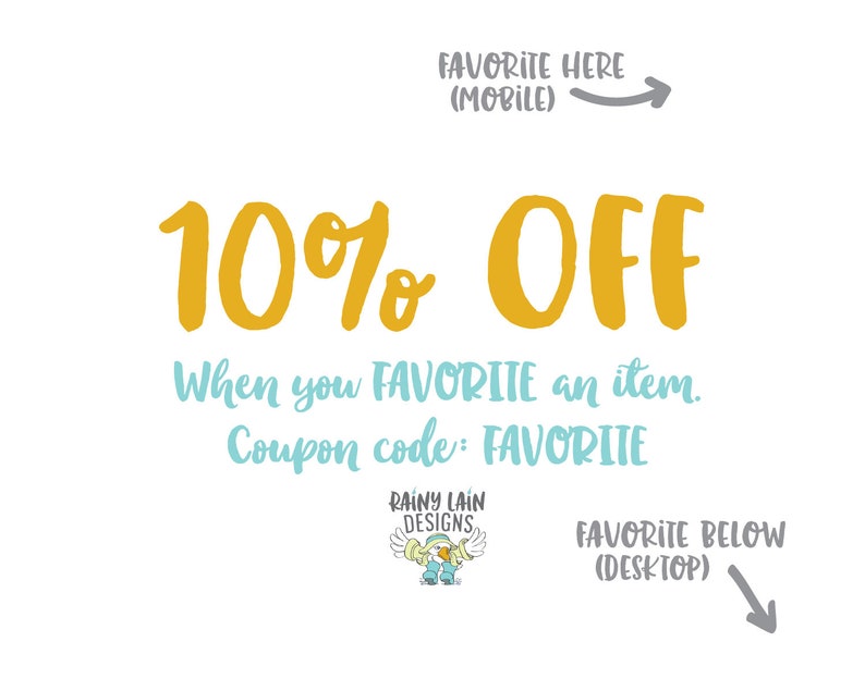 May include: White background with text in yellow and teal. The text reads "10% OFF" and "When you FAVORITE an item. Coupon code: FAVORITE." A logo for Rainy Lain Designs is also present.