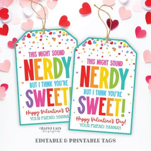 This might sound Nerdy but I think you're sweet Valentine, Editable Candy Gift Tag, Nerd, Classroom Exchange, From Teacher to Student Friend