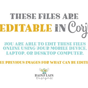 Puede incluir: Texto sobre un fondo blanco que dice "THESE FILES ARE EDITABLE IN Corjl YOU ARE ABLE TO EDIT THESE FILES ONLINE USING YOUR MOBILE DEVICE, LAPTOP, OR DESKTOP COMPUTER. SEE PREVIOUS IMAGES FOR WHAT CAN BE EDITED. RAINY LAIN Designs"