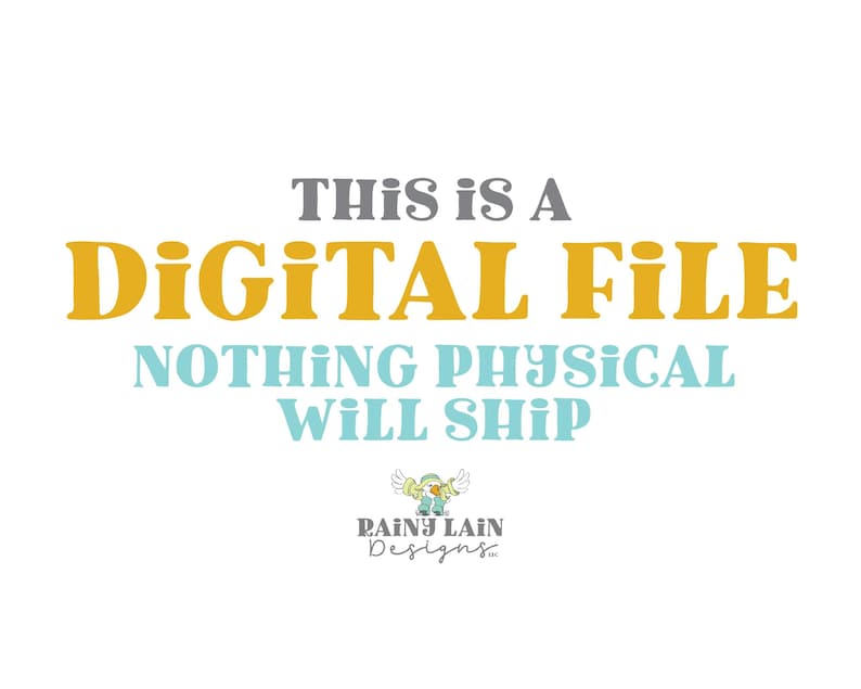 May include: Text graphic with the words "This is a Digital File Nothing Physical Will Ship" in yellow and gray text. The text is on a white background. The graphic also includes a small cartoon image of a person with a blue shirt and yellow hat. The text "Rainy Lain Designs" is below the cartoon image.