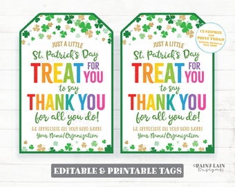 May include: Two printable St. Patrick's Day gift tags with a shamrock design. The tags feature a rainbow-colored text that says "Just a little St. Patrick's Day Treat for you to say Thank You for all you do!" and "We appreciate all your hard work! Your Name/Organization".