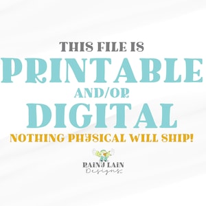 May include: A white background with text in gray, teal, and gold. The text states "THIS FILE IS PRINTABLE AND/OR DIGITAL NOTHING PHYSICAL WILL SHIP!" A logo is at the bottom of the design.