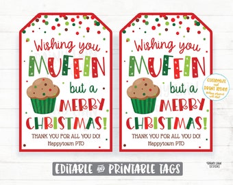 May include: Two printable gift tags with a red border and a white background. The tags feature a cartoon muffin with green and red frosting and the text "Wishing you muffin but a merry Christmas! Thank you for all you do! Happytown PTO".