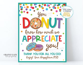May include: A printable sign with a colorful donut graphic and the text "You Don't Know How Much We Appreciate You! Thank You For All You Do! Enjoy! Love. Happytown PTO".