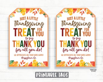 May include: Two printable Thanksgiving gift tags with a fall foliage design. The tags say "Just a little Thanksgiving Treat for you to say Thank You for all you do! We appreciate all your hard work! Happytown Co."
