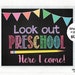 Look Out Preschool Here I Come Sign, Preschool Here I Come Poster ...