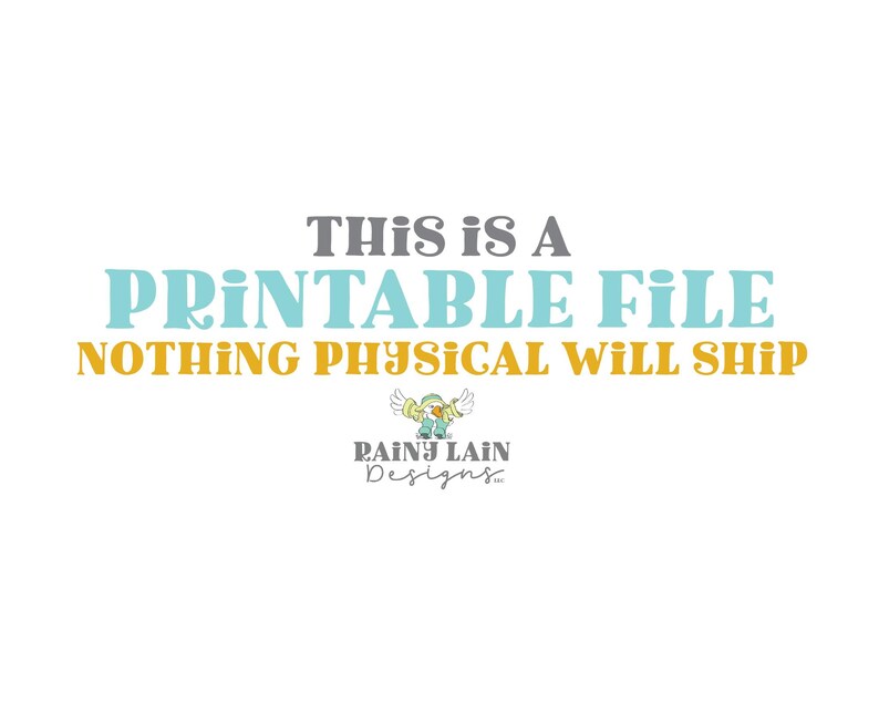 May include: Text graphic that reads "This is a Printable File Nothing Physical Will Ship" with a cartoon illustration of a bird in a blue and green outfit with the text "Rainy Lain Designs" below.