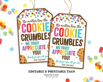 May include: Two printable gift tags with the text "No matter how the cookie crumbles, we truly appreciate you!" in colourful letters. The tags have a cookie graphic and are decorated with confetti. The tags are editable and printable.
