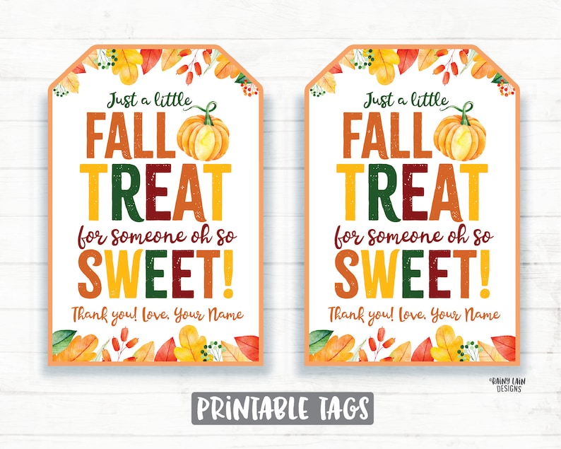 May include: Two printable fall-themed gift tags with a pumpkin and leaves. The tags say "Just a little fall treat for someone oh so sweet!" and "Thank you! Love, Your Name".
