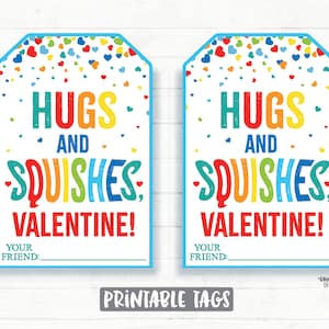 May include: Two printable Valentine's Day gift tags with a rainbow squiggly font that says "Hugs and Squishes, Valentine!" with a space to write "Your Friend:" at the bottom. The tags are decorated with a white background and a scattering of colorful hearts.